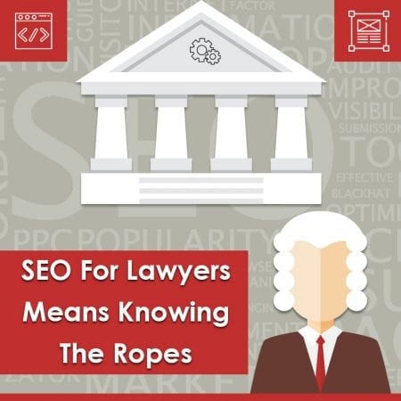 SEO For Lawyers Means Knowing The Ropes